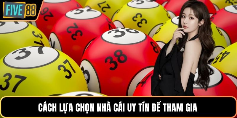 Cách lựa chọn nhà cái uy tín để tham gia