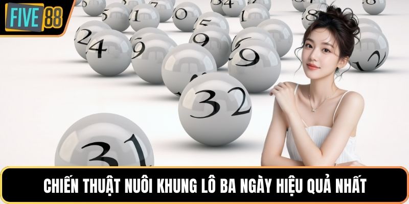 Chiến thuật nuôi khung lô ba ngày hiệu quả nhất