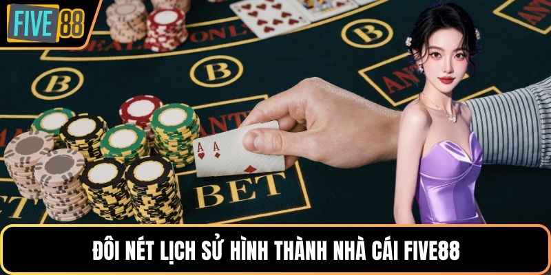 Đôi nét lịch sử hình thành nhà cái Five88