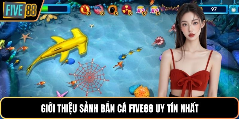 Giới thiệu sảnh bắn cá Five88 uy tín nhất