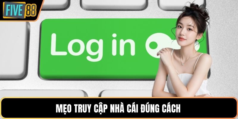 Mẹo truy cập nhà cái đúng cách 